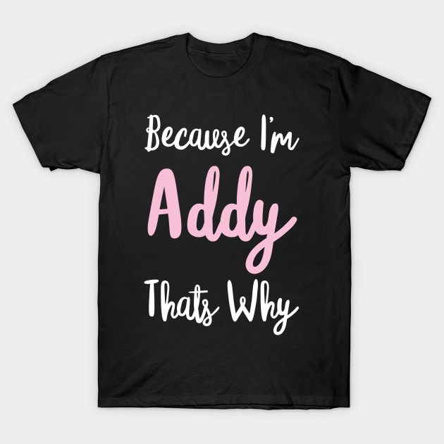 Addy Personalized Name Gift Woman Girl Pink Thats Why Custom Girly Women T-Shirt by Shirtsurf